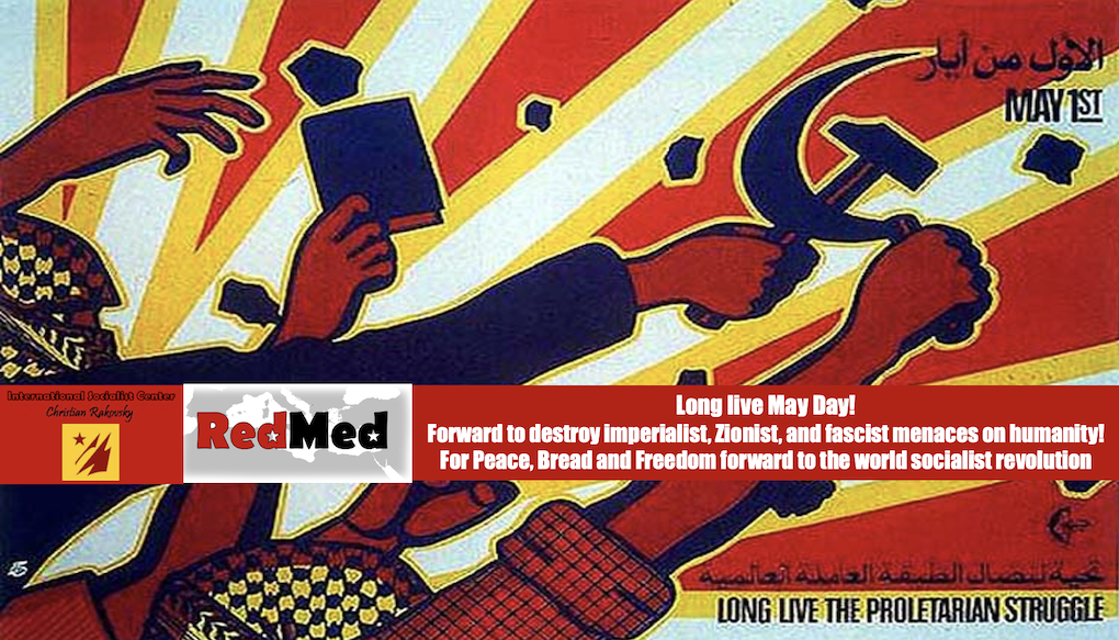 May Day Statement: Long live May Day! Forward to destroy imperialist, Zionist, and fascist menaces on humanity! For Peace, Bread and Freedom forward to the world socialist revolution!