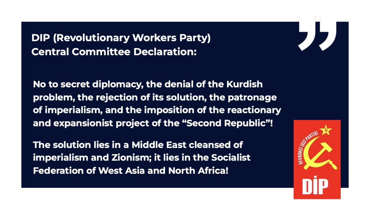 DIP CC Declaration: No to secret diplomacy, the denial of the Kurdish problem, the rejection of its solution, the patronage of imperialism, and the imposition of the reactionary and expansionist project of the “Second Republic”!