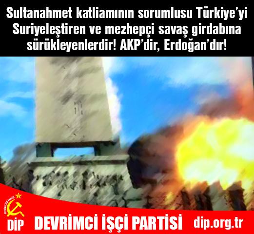 Communiqué of the Revolutionary Workers’ Party (DIP): Those who dragged Turkey into the maelstrom of sectarian civil war and who thereby have Syrianised Turkey are responsible for the Sultanahmet massacre! The AKP and Erdoğan are guilty!