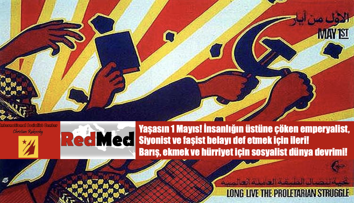 1 Mayıs Bildirisi: Yaşasın 1 Mayıs! İnsanlığın üstüne çöken emperyalist, Siyonist ve faşist belayı def etmek için ileri! Barış, Ekmek ve Hürriyet için sosyalist dünya devrimi!